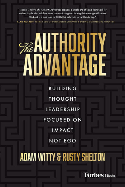The Authority Advantage: Building Thought Leadership Focused on Impact Not Ego