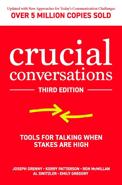 Crucial Conversations: Tools for Talking When Stakes are High (Third Edition)