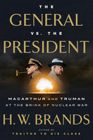 The General vs. the President: MacArthur and Truman at the Brink of Nuclear War