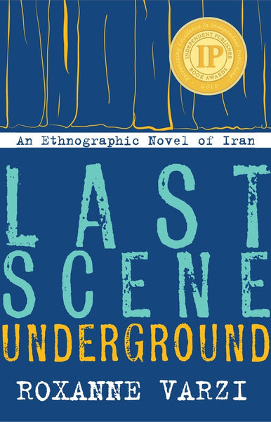 Last Scene Underground: An Ethnographic Novel of Iran