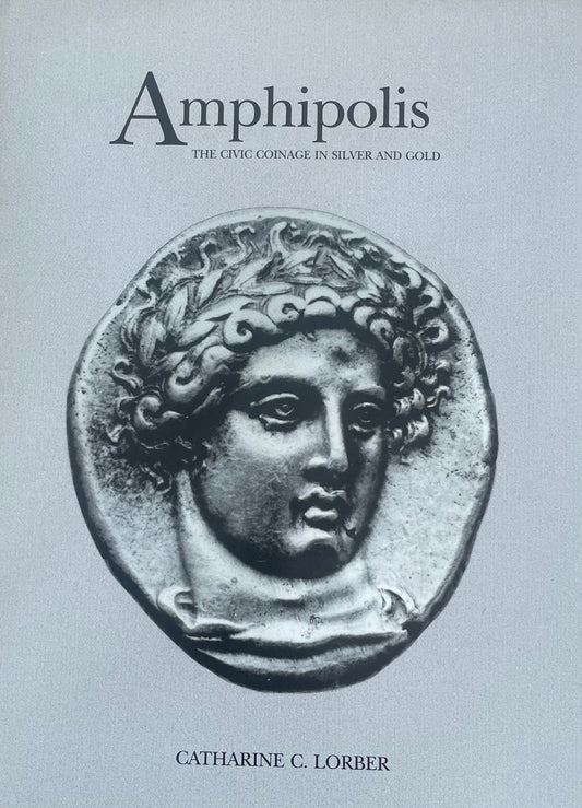 Amphipolis - The Civic Coinage in Silver and Gold