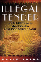 Illegal Tender: Gold, Greed and the Mystery of the Lost 1933 Double Eagle