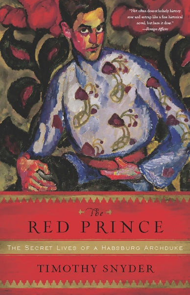 The Red Prince: The Secret Lives of a Habsburg Archduke