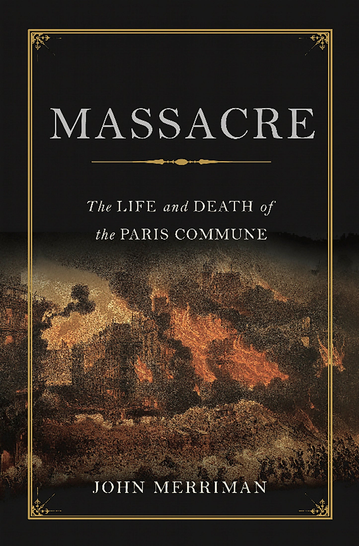 Massacre: The Life and Death of the Paris Commune of 1871