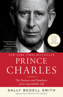 Prince Charles: The Passions and Paradoxes of an Improbable Life