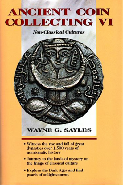 Ancient Coin Collecting, Volume  VI: Non-Classical Cultures
